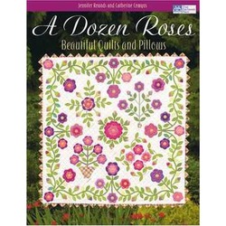 A DOZEN ROSES BEAUTIFUL QUILTS AND PILLOWS